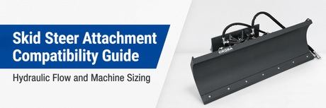 Skid Steer Attachment Compatibility Guide: Hydraulic Flow and Machine Sizing